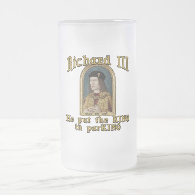 Richard III Put the King in ParKING tshirt Frosted Glass Beer Mug (Center)