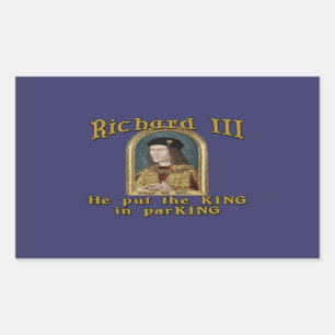 Richard III Put the King in ParKING tshirt Rectangular Sticker