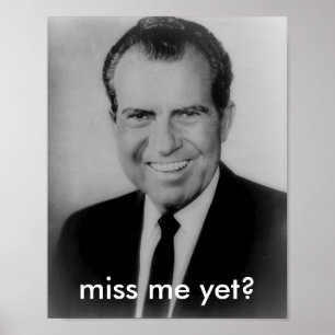 Richard Nixon "miss me yet?" poster