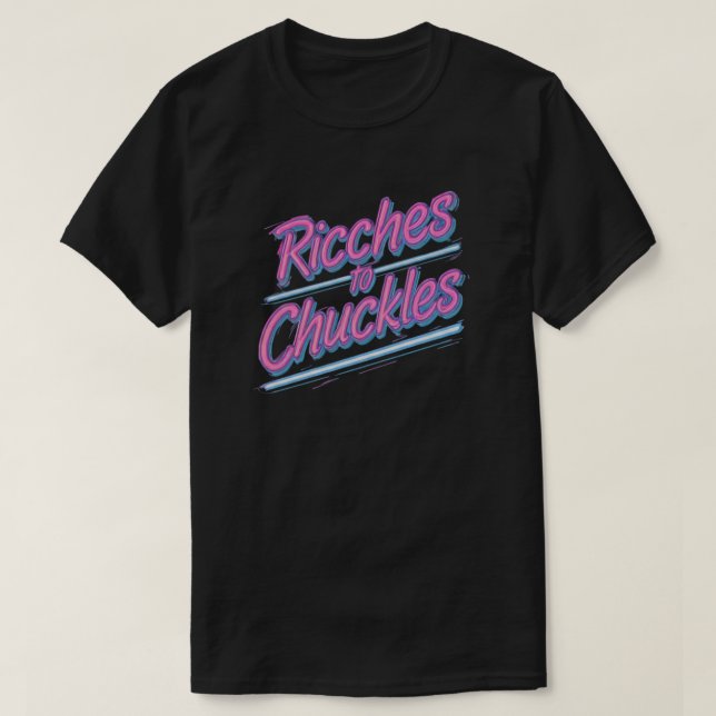 Riches and Chuckles T-Shirt (Design Front)