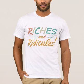 Riches and Ridicules T-Shirt