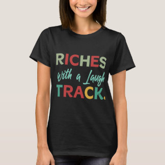 Riches with a Laugh Track T-Shirt