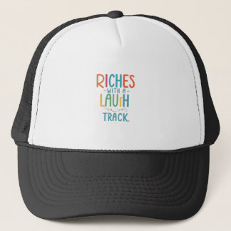 Riches with a Laugh Track  Trucker Hat