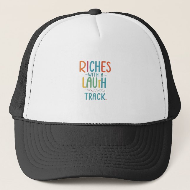 Riches with a Laugh Track  Trucker Hat (Front)