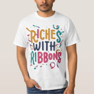 Riches with Ribbons: Celebrate Your Success" T-Shirt