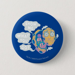 RICK AND MORTY™ SHOW ME WHAT YOU GOT 6 CM ROUND BADGE