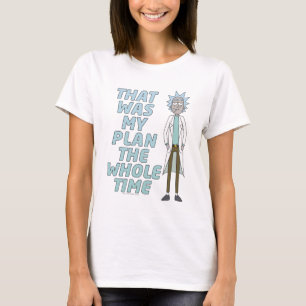 RICK AND MORTY™   That Was My Plan The Whole tim T-Shirt