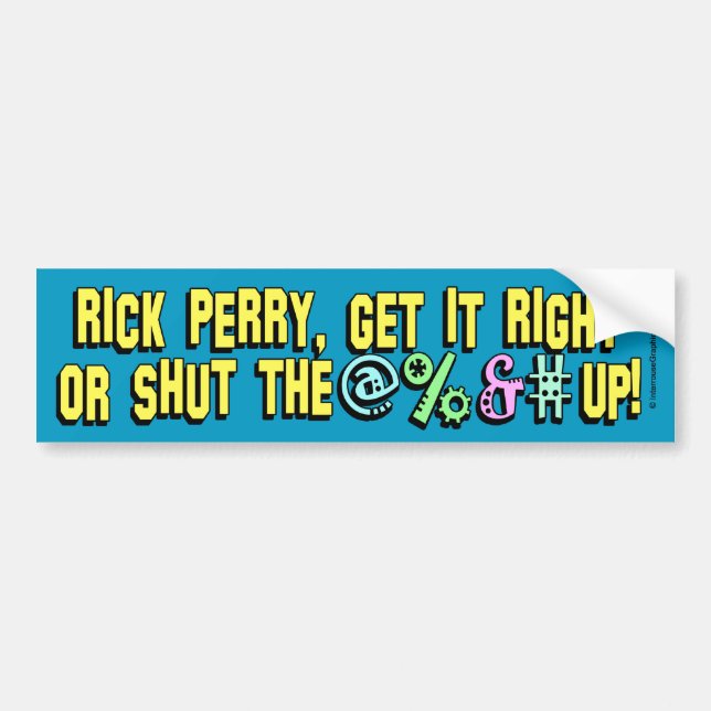 Rick Perry, Get It Right Or Shut The @%&# Up! Bumper Sticker (Front)