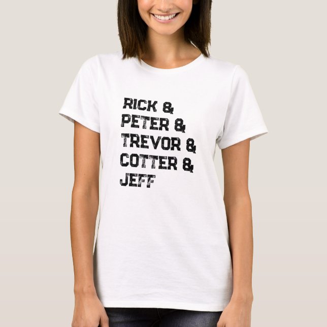 Rick & Peter & Trevor & Cotter & Jeff T-Shirt (Front)