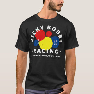 Ricky Bobby Racing If you aint first youre last mo T-Shirt