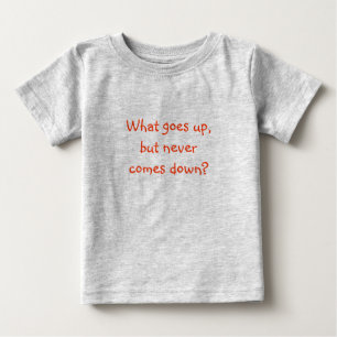 Riddle Me T's-What goes up, but never comes down? Baby T-Shirt
