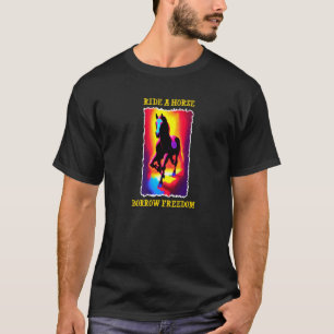 Ride a horse borrow freedom T-Shirt