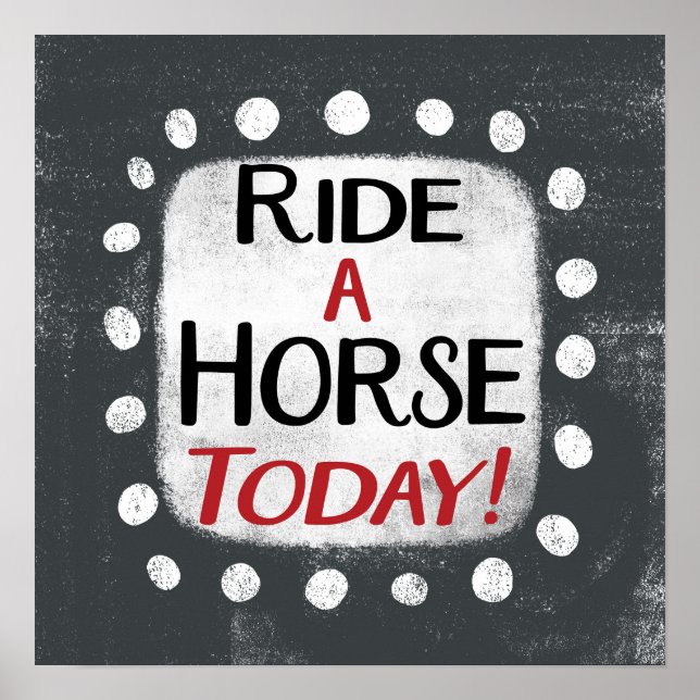 Ride A Horse Today Poster Wall Art (Front)