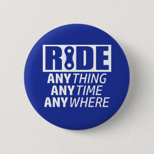 Ride, Anything, Anytime, Anywhere 6 Cm Round Badge