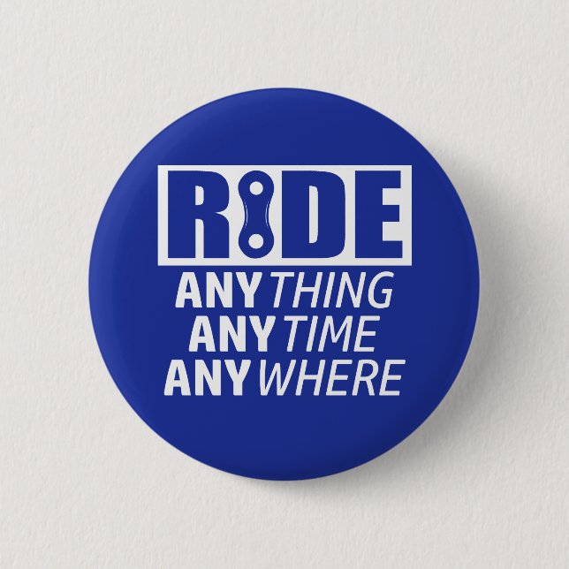 Ride, Anything, Anytime, Anywhere 6 Cm Round Badge (Front)