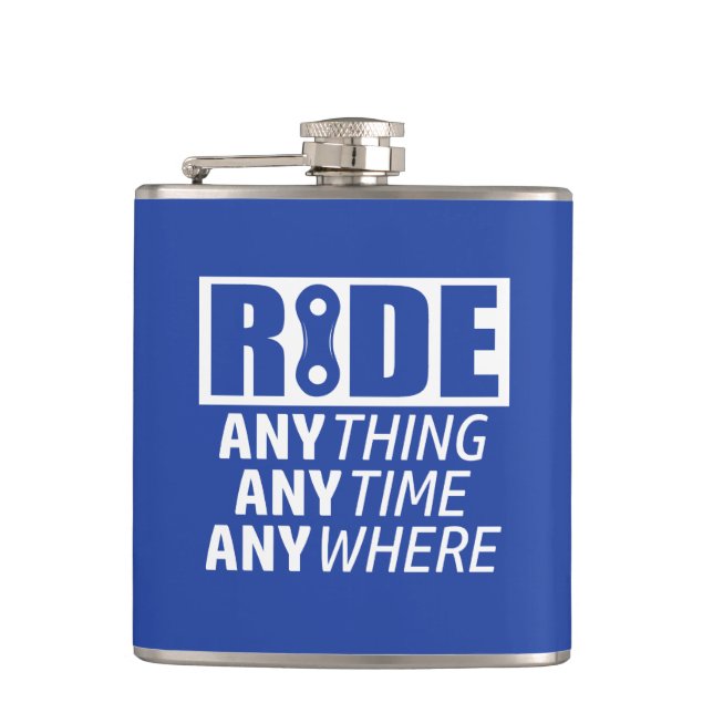 Ride, Anything, Anytime, Anywhere Hip Flask (Front)