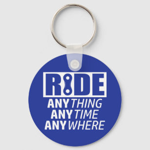 Ride, Anything, Anytime, Anywhere Key Ring