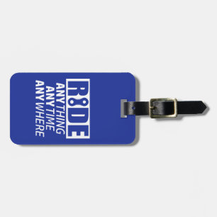 Ride, Anything, Anytime, Anywhere Luggage Tag