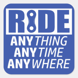 Ride, Anything, Anytime, Anywhere Square Sticker