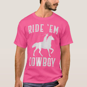 Ride 'Em Cowboy Wo Cute Cowgirl Funny Sayings Cute T-Shirt