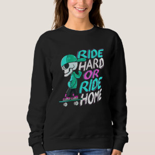 Ride hard or ride home Design for a skater punk Sweatshirt