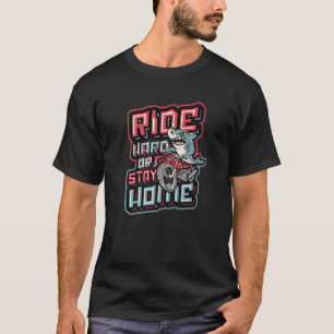 Ride Hard Or Stay Home Biker Shark Riding Motorcyc T-Shirt