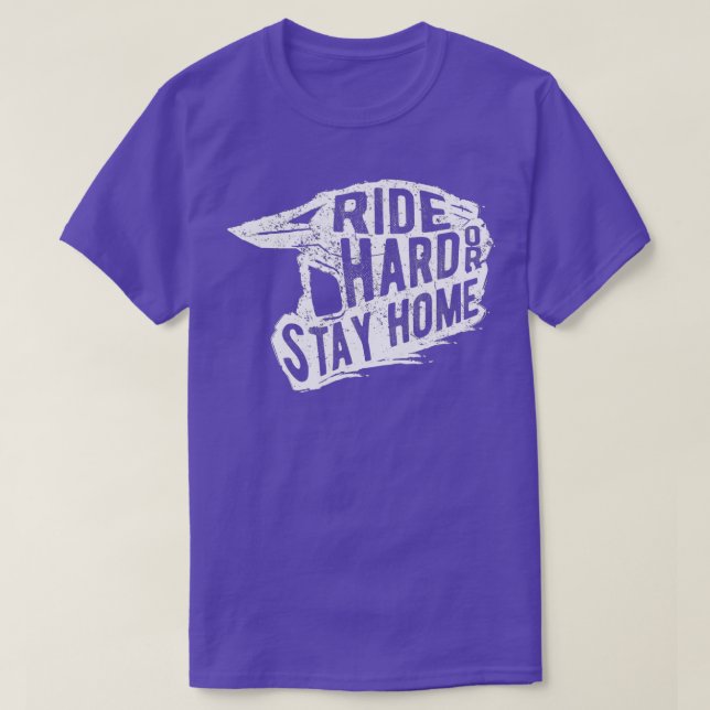 Ride Hard Or Stay Home Motocross  Dirt Bike  T-Shirt (Design Front)
