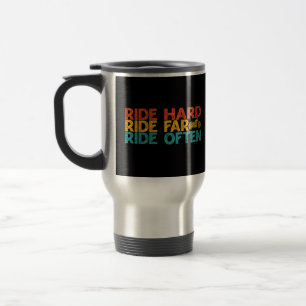 Ride Hard Ride Far Ride Often Motorcycle Rider     Travel Mug