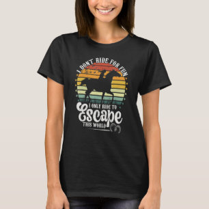 Ride Horses To Escape This World Women's Riding S T-Shirt