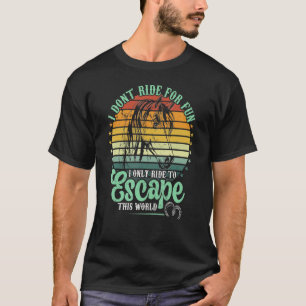 Ride Horses To Escape This World Women's Riding S T-Shirt