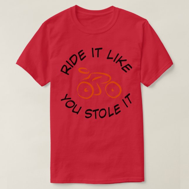 Ride it like you stole it 2 T-Shirt (Design Front)