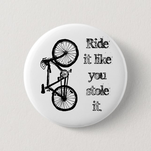 Ride It Like You Stole It 6 Cm Round Badge (Front)