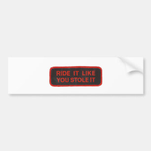 ride it like you stole it bumper sticker