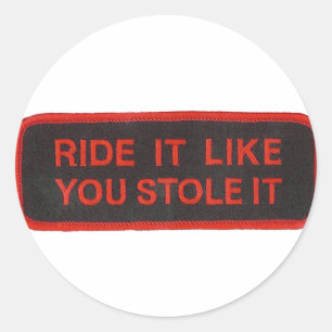 ride it like you stole it classic round sticker