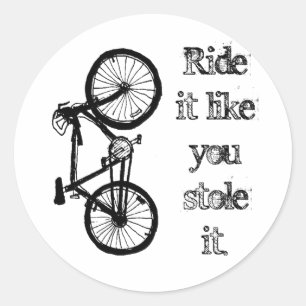 Ride It Like You Stole It Classic Round Sticker