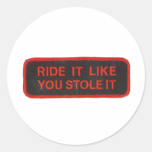 ride it like you stole it classic round sticker