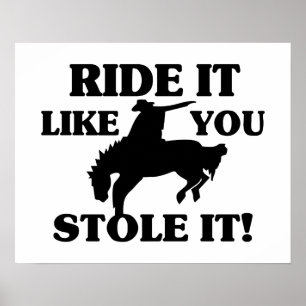 Ride It Like You Stole It Cowboy Poster