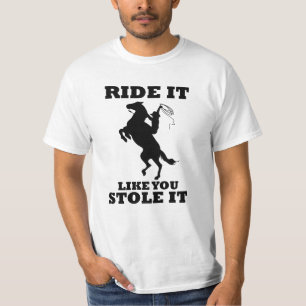 Ride It Like You Stole It Gift For Horse Lovers T-Shirt