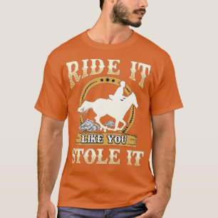 Ride It Like You Stole It Horse Riding T-Shirt