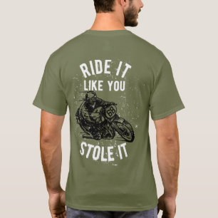 Ride It Like You Stole It Motorcycle  T-Shirt