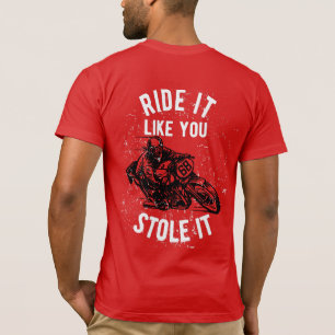 Ride It Like You Stole It Motorcycle T-Shirt
