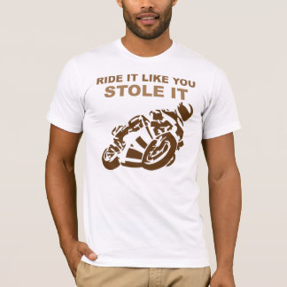 Ride It Like You Stole It Motorcycle Tee Shirt