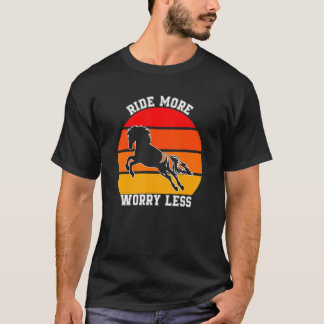Ride More Worry Less Equestrian Horseback Riding H T-Shirt