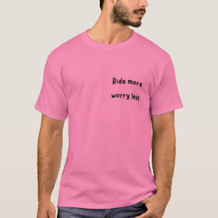 Ride More, Worry Less T-Shirt