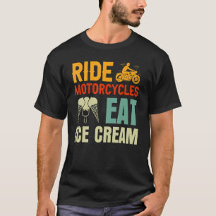 Ride Motorcycles Eat Ice Cream Father's Day T-Shirt