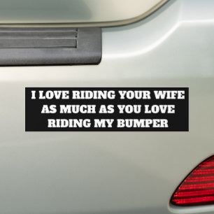 RIDE MY BUMPER, I RIDE YOUR WIFE BUMPER STICKER