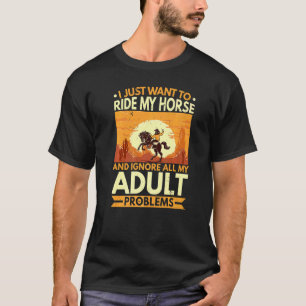 Ride My Horse And Ignore All My Adult Problems Equ T-Shirt