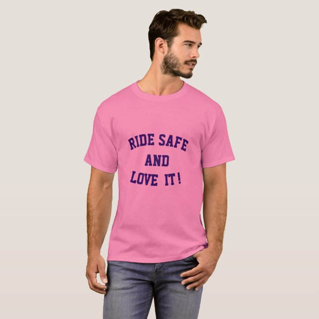 Ride Safe and Love It shirt (Front Full)