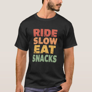 Ride Slow Eat Snacks - Funny Cyclist Quote T-Shirt
