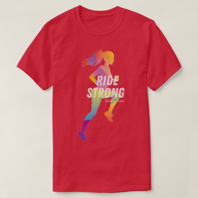 Ride Strong Aerobics Trainer T-Shirt (Design Front)
